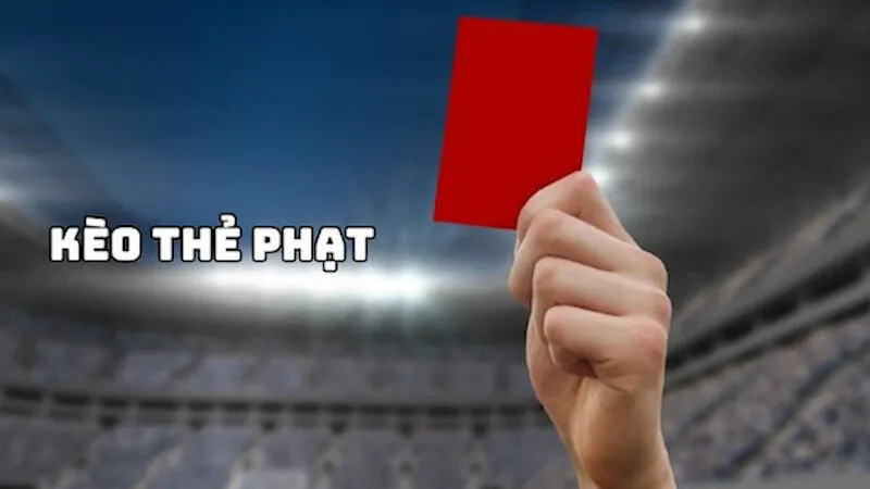 Tổng hợp các loại hình kèo thẻ phạt thú vị nhất